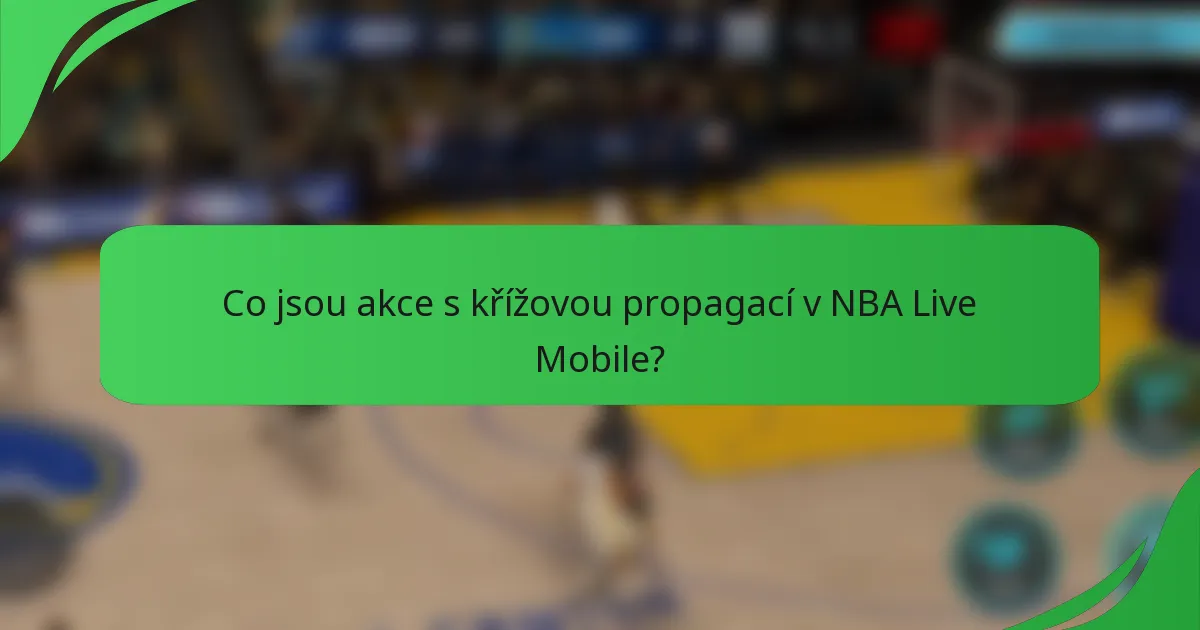 Co jsou akce s křížovou propagací v NBA Live Mobile?