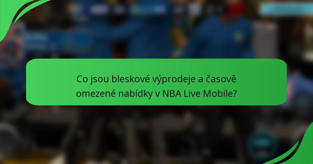 Co jsou bleskové výprodeje a časově omezené nabídky v NBA Live Mobile?
