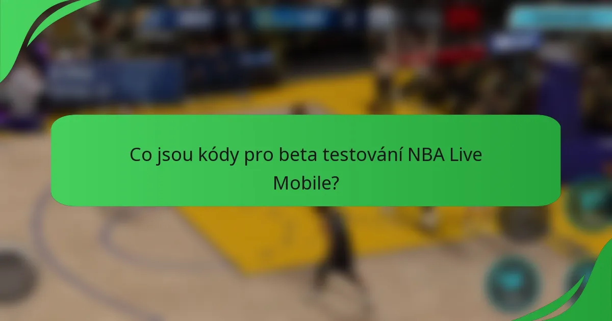 Co jsou kódy pro beta testování NBA Live Mobile?
