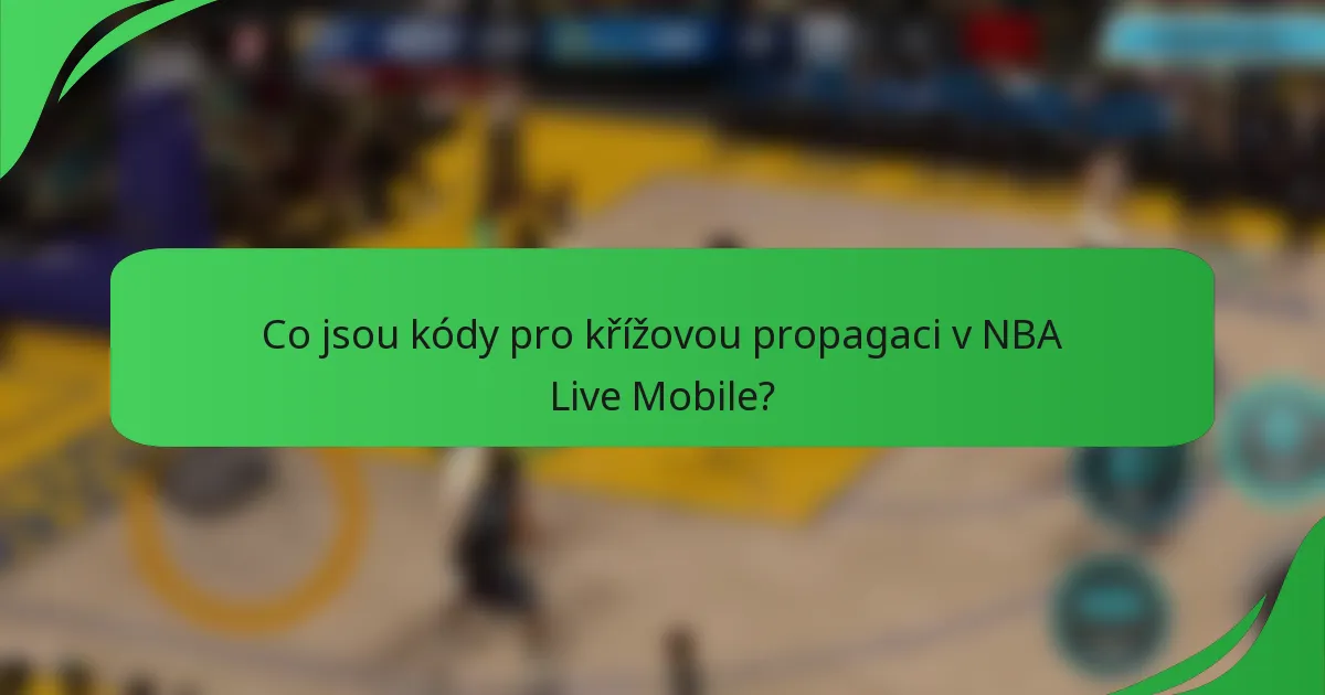 Co jsou kódy pro křížovou propagaci v NBA Live Mobile?