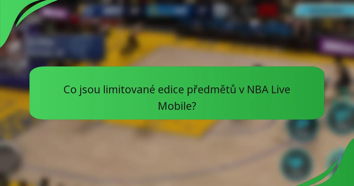 Co jsou limitované edice předmětů v NBA Live Mobile?