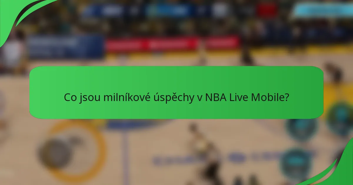 Co jsou milníkové úspěchy v NBA Live Mobile?