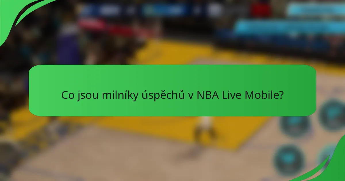 Co jsou milníky úspěchů v NBA Live Mobile?