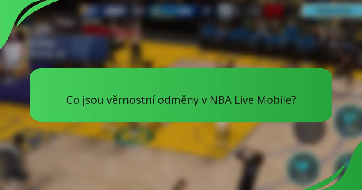 Co jsou věrnostní odměny v NBA Live Mobile?