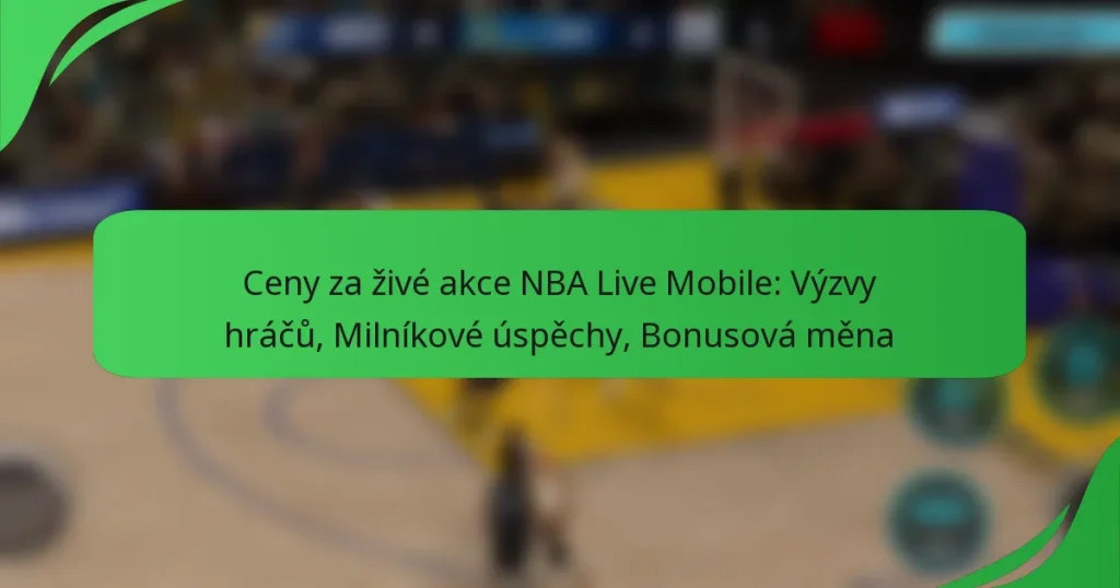 Ceny za živé akce NBA Live Mobile: Výzvy hráčů, Milníkové úspěchy, Bonusová měna