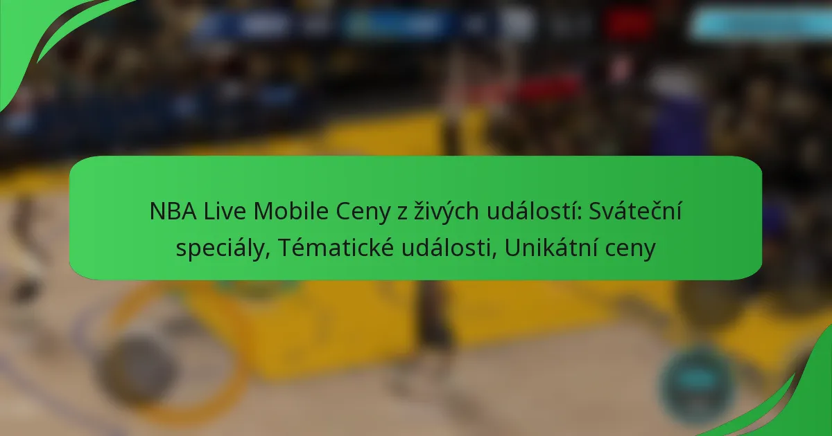 NBA Live Mobile Ceny z živých událostí: Sváteční speciály, Tématické události, Unikátní ceny