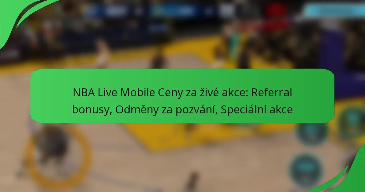 NBA Live Mobile Ceny za živé akce: Referral bonusy, Odměny za pozvání, Speciální akce