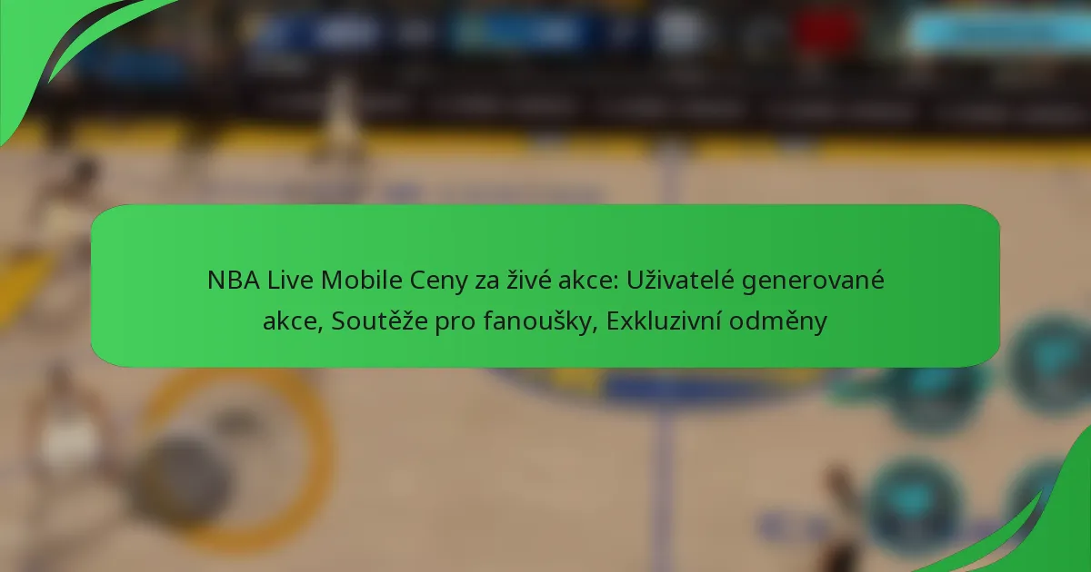 NBA Live Mobile Ceny za živé akce: Uživatelé generované akce, Soutěže pro fanoušky, Exkluzivní odměny