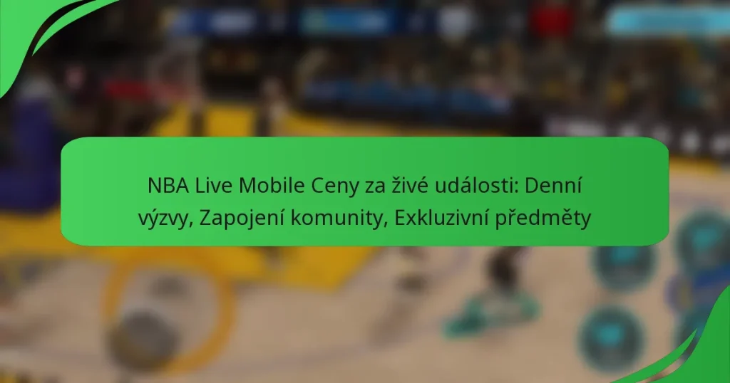 NBA Live Mobile Ceny za živé události: Denní výzvy, Zapojení komunity, Exkluzivní předměty