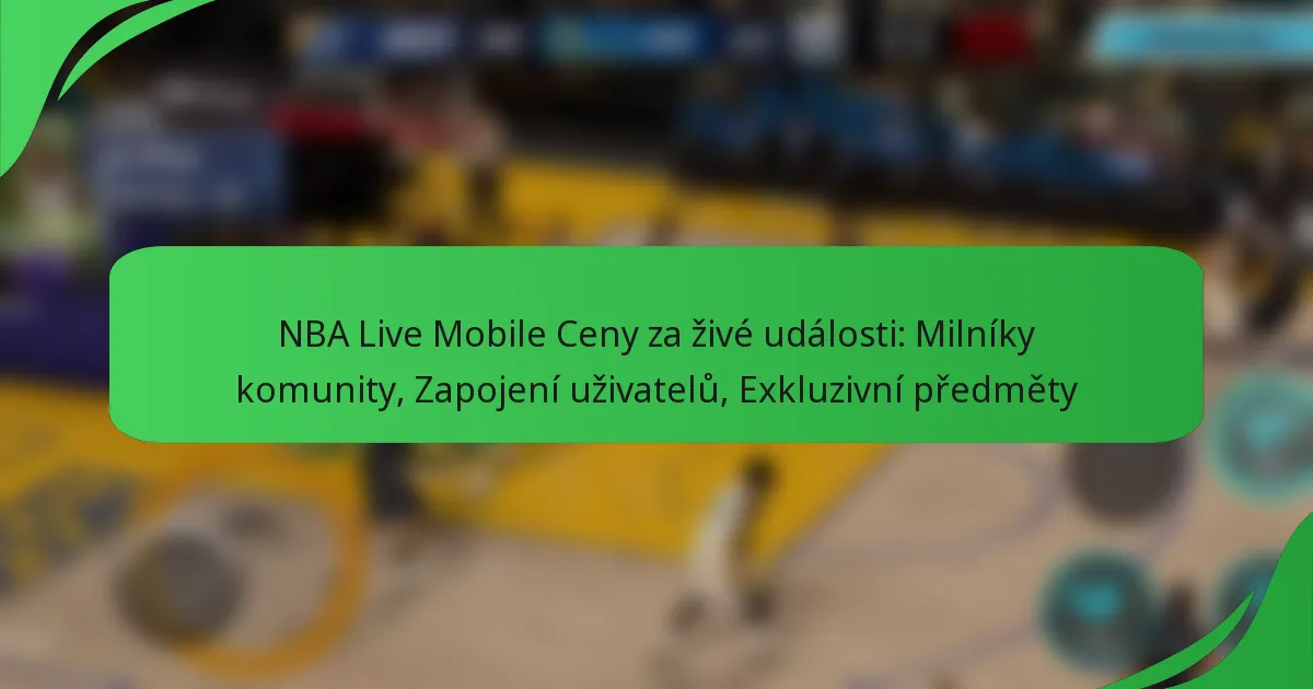 NBA Live Mobile Ceny za živé události: Milníky komunity, Zapojení uživatelů, Exkluzivní předměty