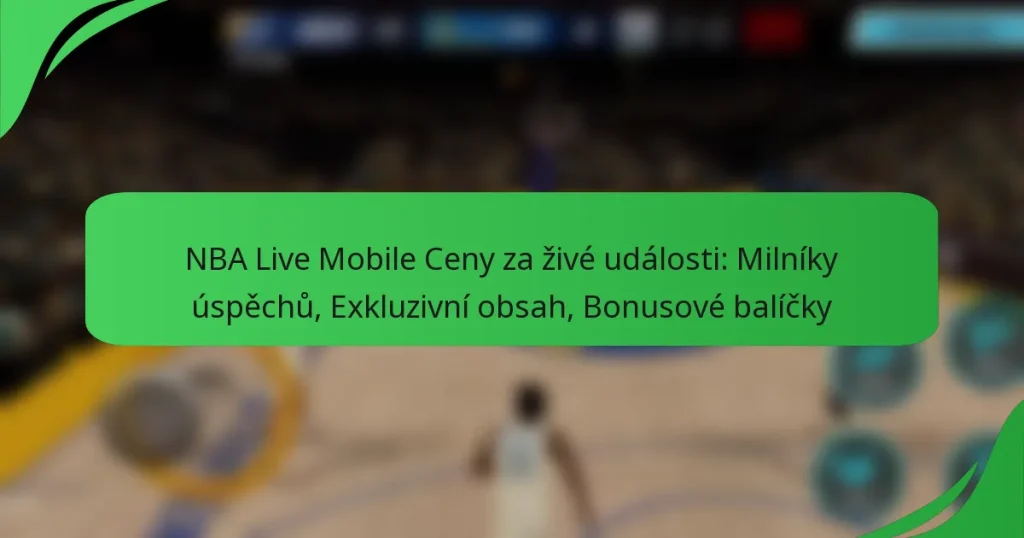 NBA Live Mobile Ceny za živé události: Milníky úspěchů, Exkluzivní obsah, Bonusové balíčky