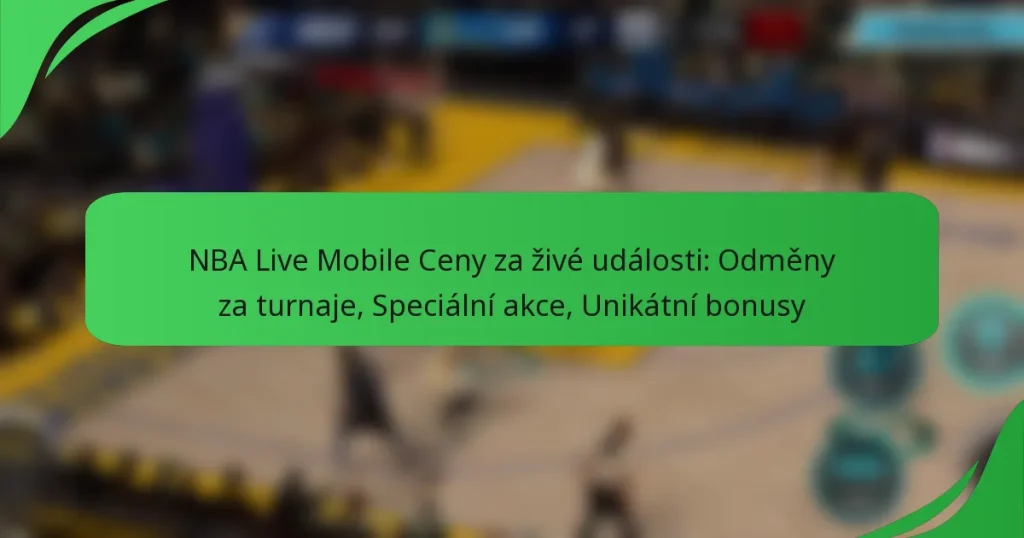 NBA Live Mobile Ceny za živé události: Odměny za turnaje, Speciální akce, Unikátní bonusy