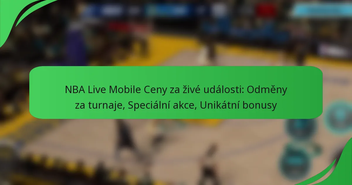 NBA Live Mobile Ceny za živé události: Odměny za turnaje, Speciální akce, Unikátní bonusy