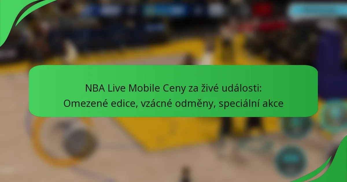 NBA Live Mobile Ceny za živé události: Omezené edice, vzácné odměny, speciální akce