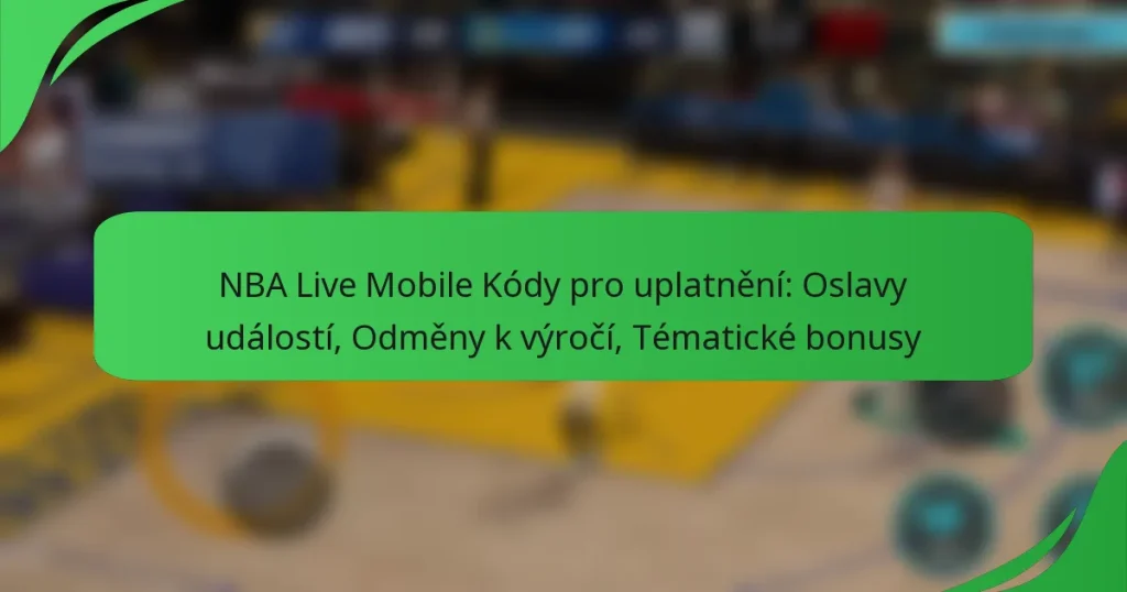 NBA Live Mobile Kódy pro uplatnění: Oslavy událostí, Odměny k výročí, Tématické bonusy