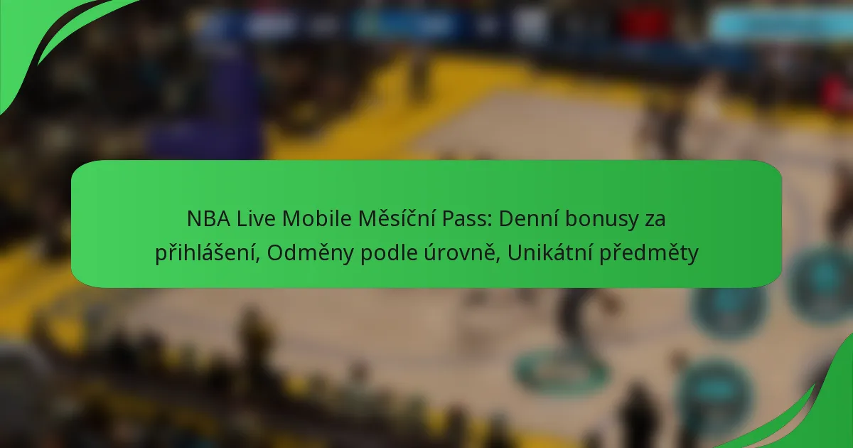 NBA Live Mobile Měsíční Pass: Denní bonusy za přihlášení, Odměny podle úrovně, Unikátní předměty