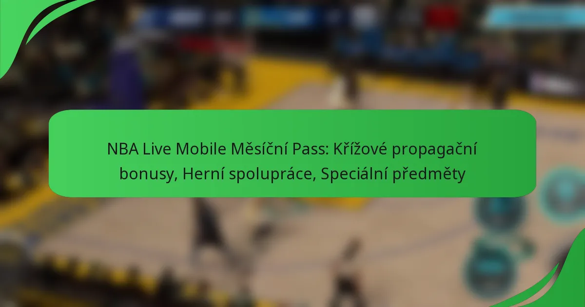 NBA Live Mobile Měsíční Pass: Křížové propagační bonusy, Herní spolupráce, Speciální předměty