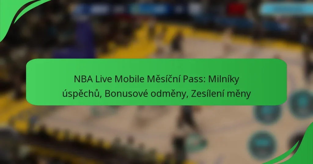 NBA Live Mobile Měsíční Pass: Milníky úspěchů, Bonusové odměny, Zesílení měny