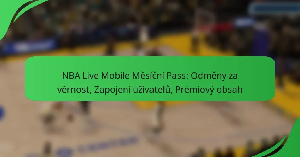 NBA Live Mobile Měsíční Pass: Odměny za věrnost, Zapojení uživatelů, Prémiový obsah