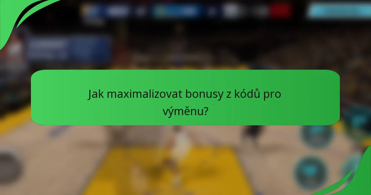Jak maximalizovat bonusy z kódů pro výměnu?