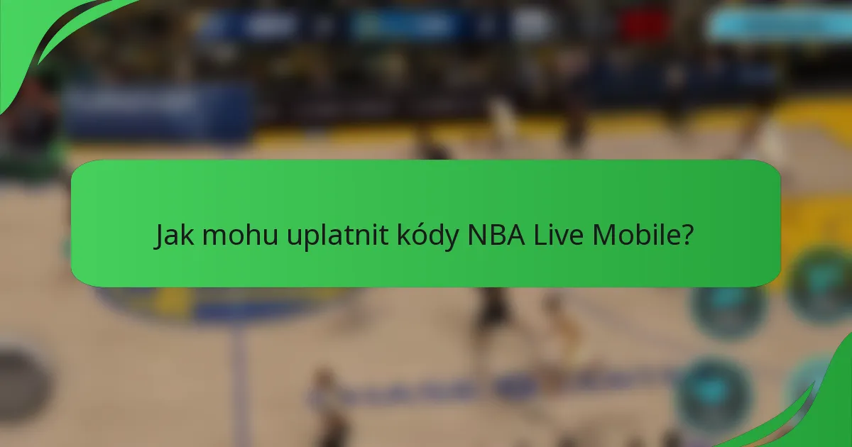 Jak mohu uplatnit kódy NBA Live Mobile?