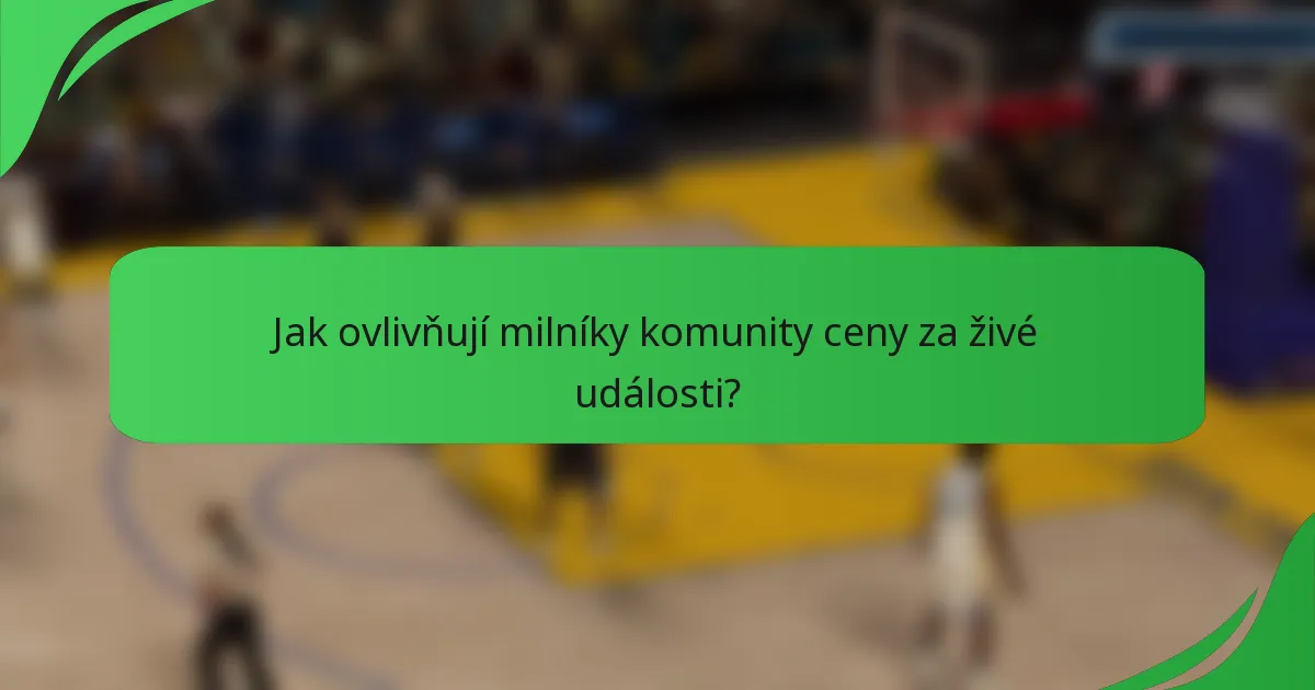Jak ovlivňují milníky komunity ceny za živé události?