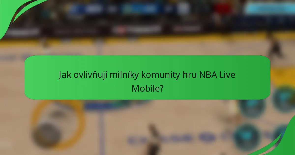 Jak ovlivňují milníky komunity hru NBA Live Mobile?
