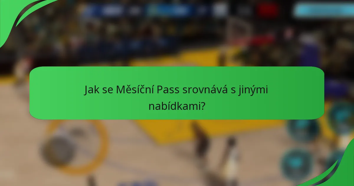 Jak se Měsíční Pass srovnává s jinými nabídkami?