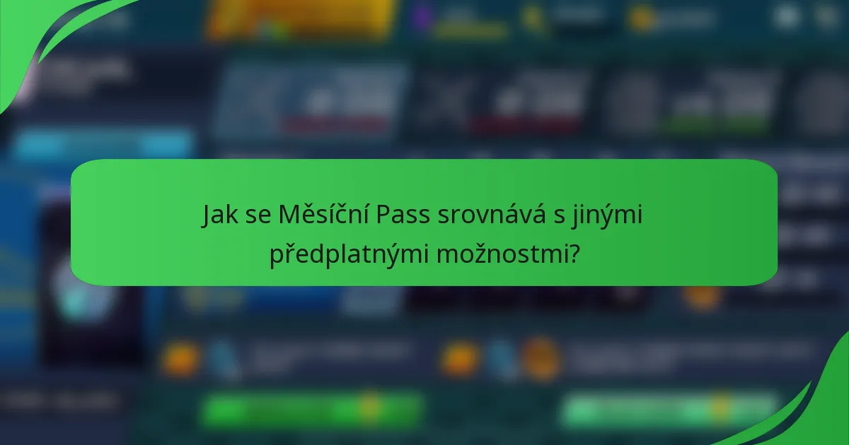 Jak se Měsíční Pass srovnává s jinými předplatnými možnostmi?