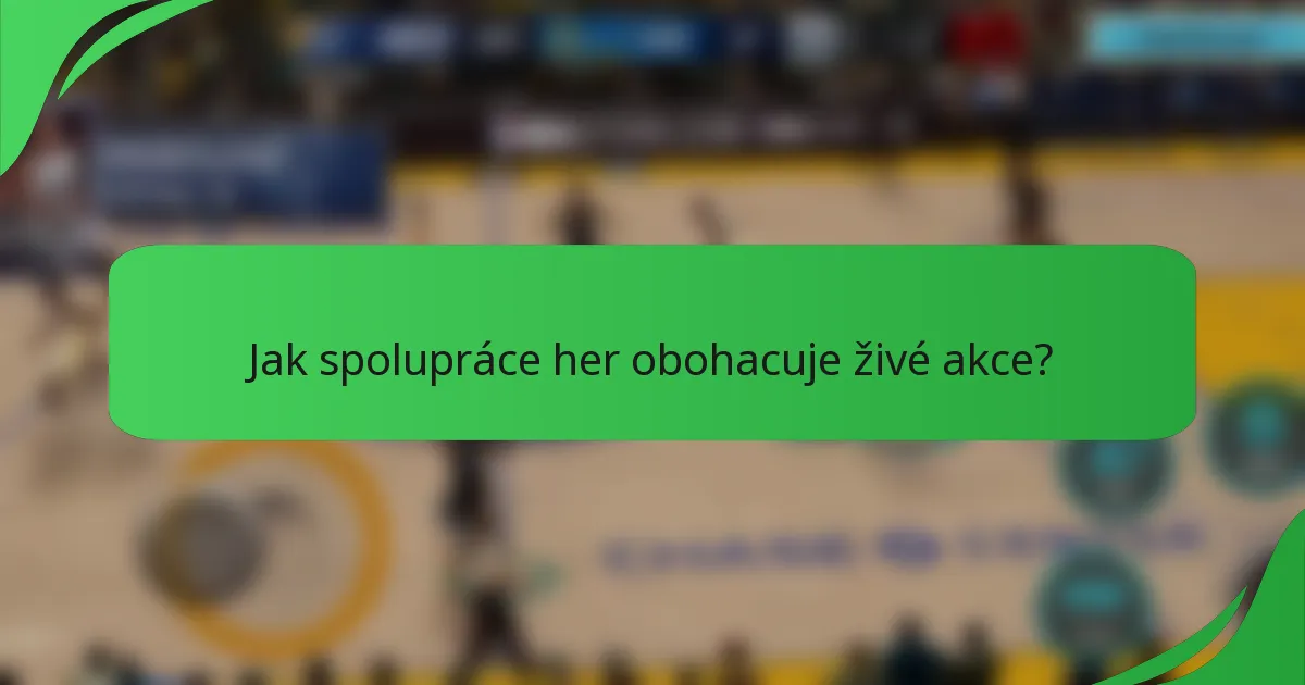 Jak spolupráce her obohacuje živé akce?