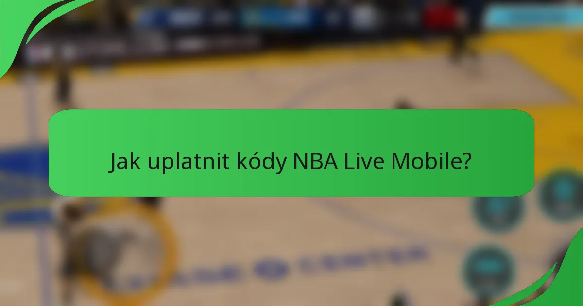 Jak uplatnit kódy NBA Live Mobile?
