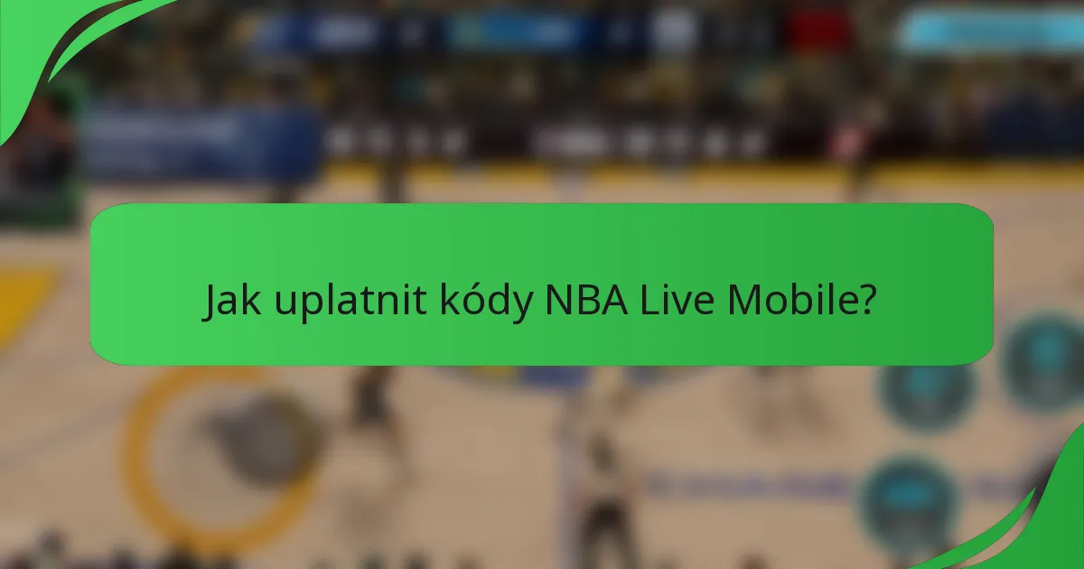 Jak uplatnit kódy NBA Live Mobile?