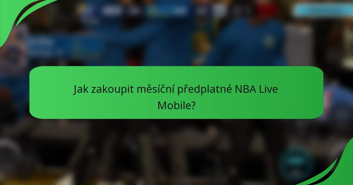 Jak zakoupit měsíční předplatné NBA Live Mobile?