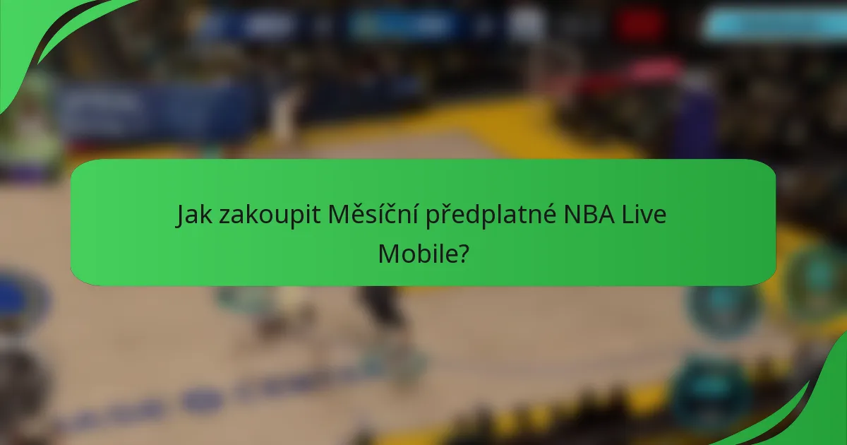 Jak zakoupit Měsíční předplatné NBA Live Mobile?