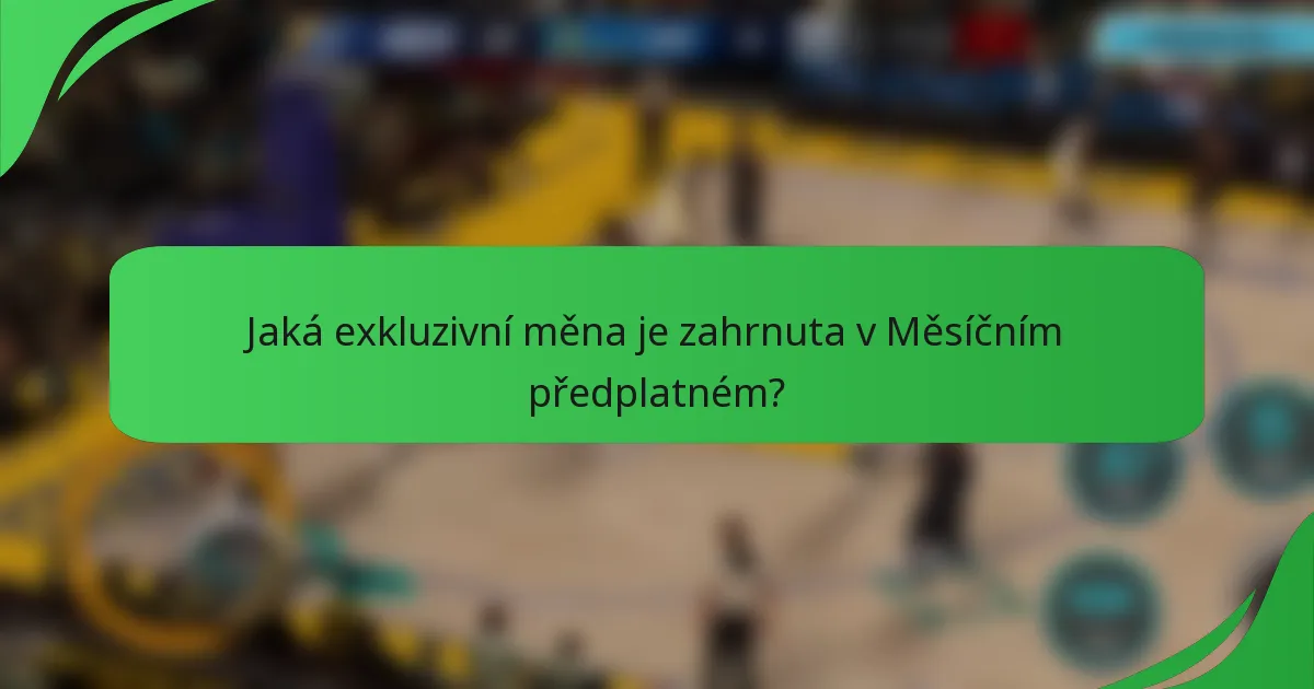 Jaká exkluzivní měna je zahrnuta v Měsíčním předplatném?