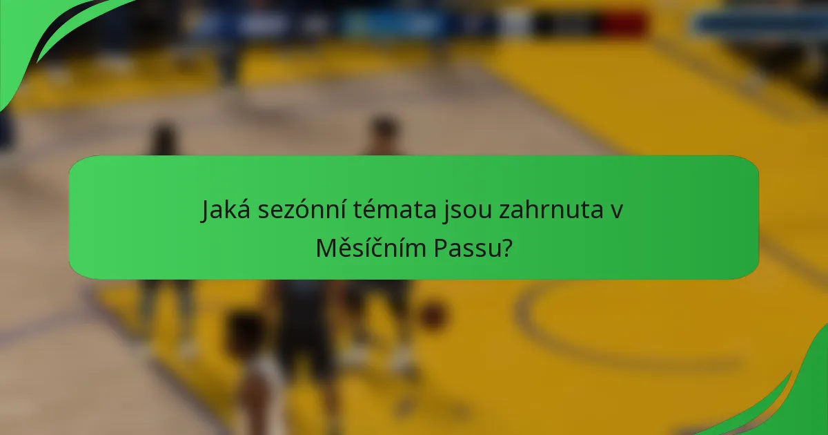 Jaká sezónní témata jsou zahrnuta v Měsíčním Passu?
