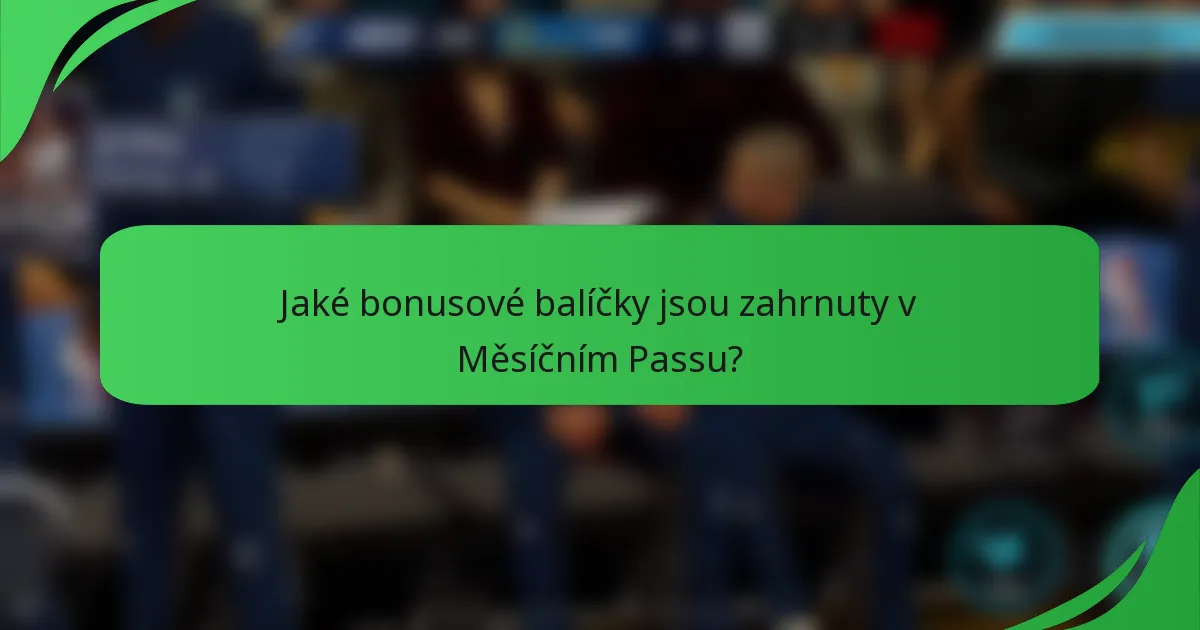 Jaké bonusové balíčky jsou zahrnuty v Měsíčním Passu?