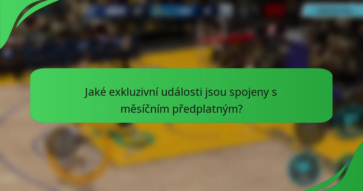 Jaké exkluzivní události jsou spojeny s měsíčním předplatným?