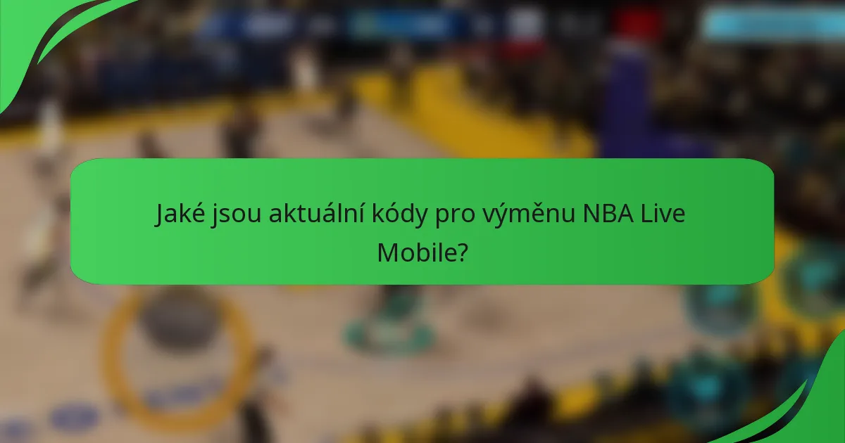 Jaké jsou aktuální kódy pro výměnu NBA Live Mobile?