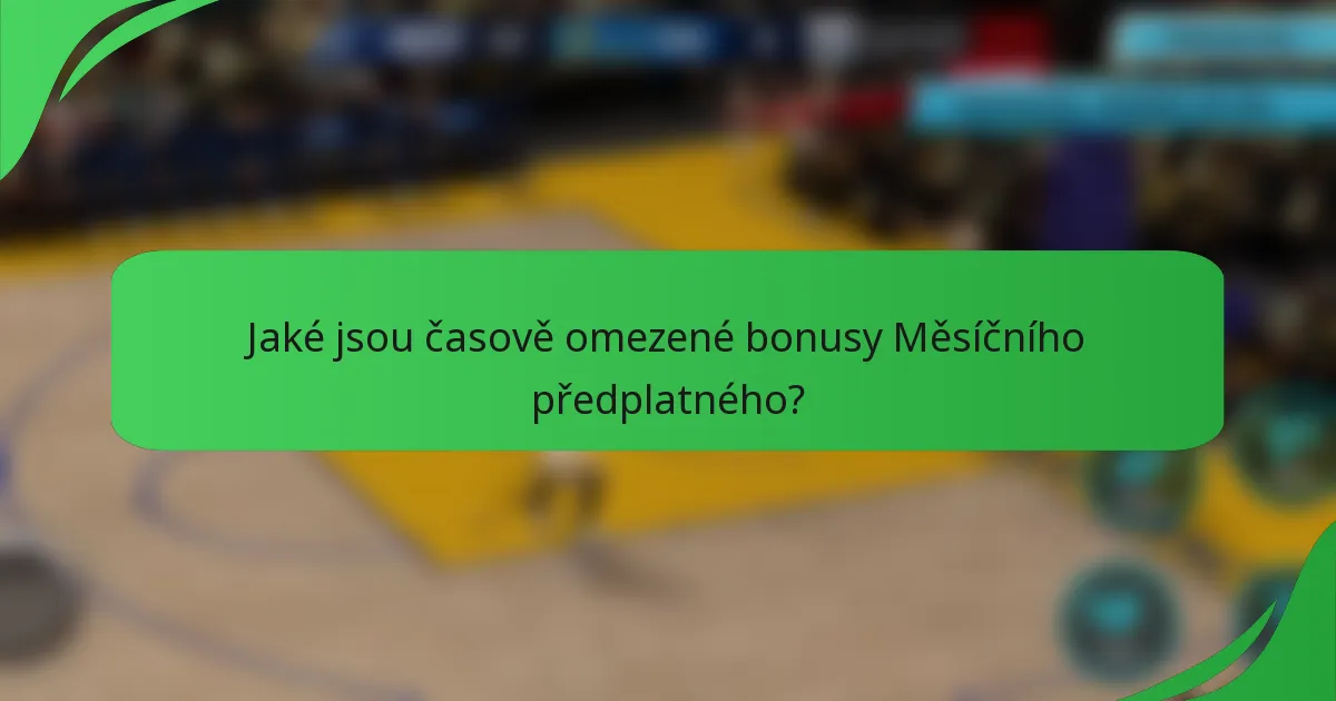 Jaké jsou časově omezené bonusy Měsíčního předplatného?