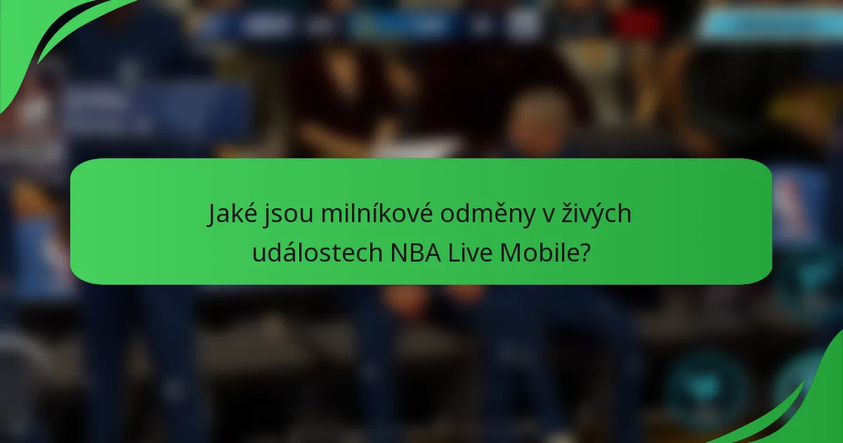 Jaké jsou milníkové odměny v živých událostech NBA Live Mobile?