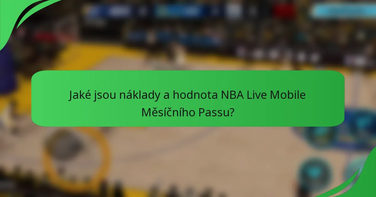 Jaké jsou náklady a hodnota NBA Live Mobile Měsíčního Passu?
