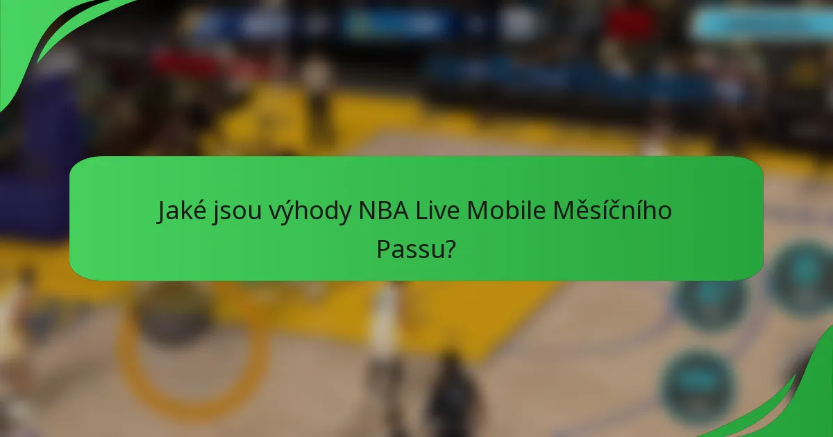 Jaké jsou výhody NBA Live Mobile Měsíčního Passu?