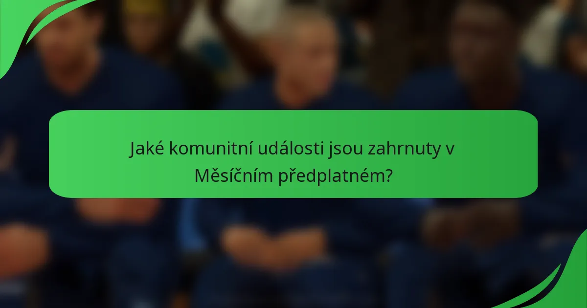 Jaké komunitní události jsou zahrnuty v Měsíčním předplatném?