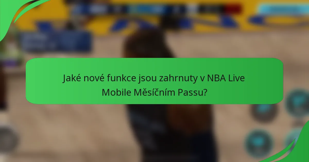 Jaké nové funkce jsou zahrnuty v NBA Live Mobile Měsíčním Passu?