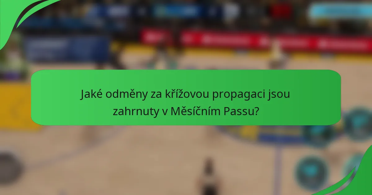 Jaké odměny za křížovou propagaci jsou zahrnuty v Měsíčním Passu?