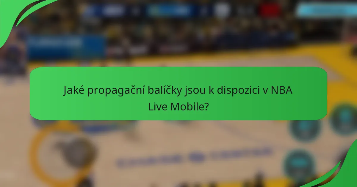 Jaké propagační balíčky jsou k dispozici v NBA Live Mobile?