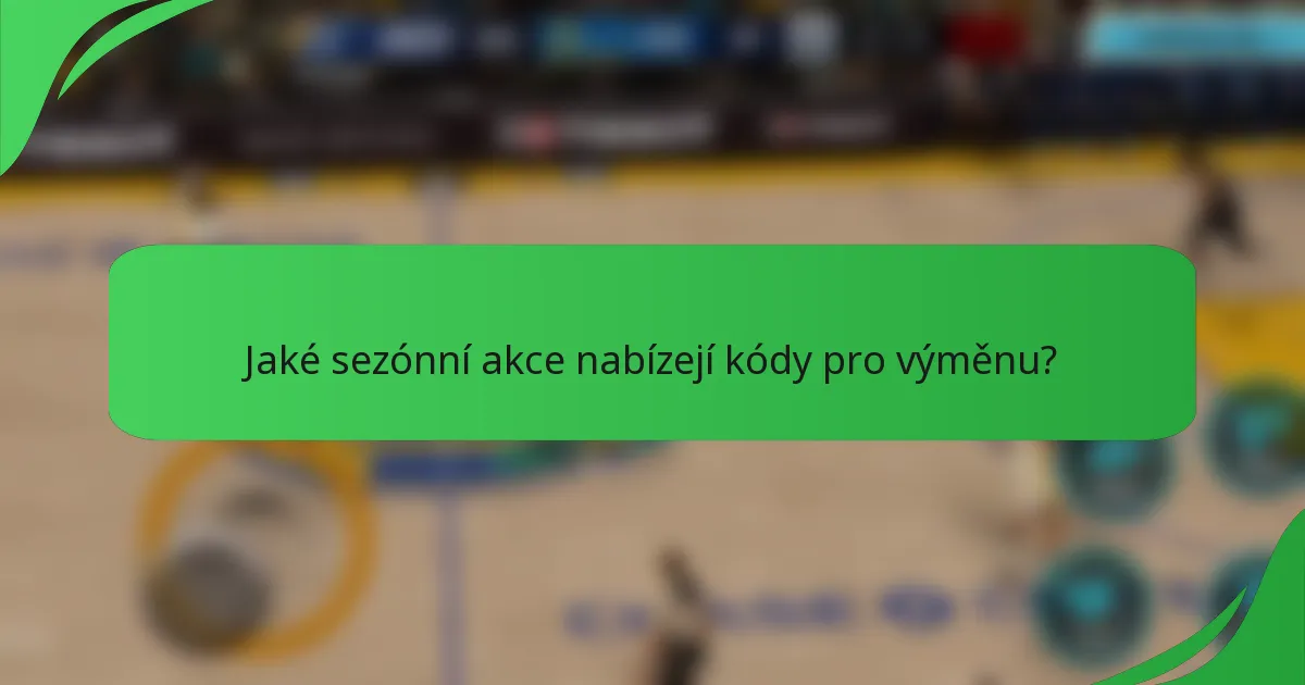 Jaké sezónní akce nabízejí kódy pro výměnu?