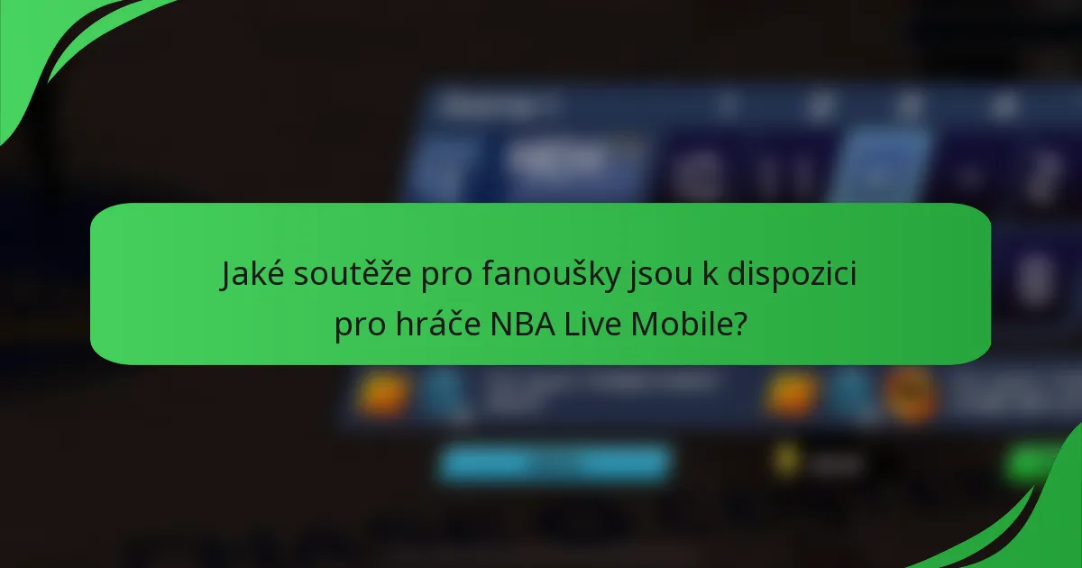 Jaké soutěže pro fanoušky jsou k dispozici pro hráče NBA Live Mobile?