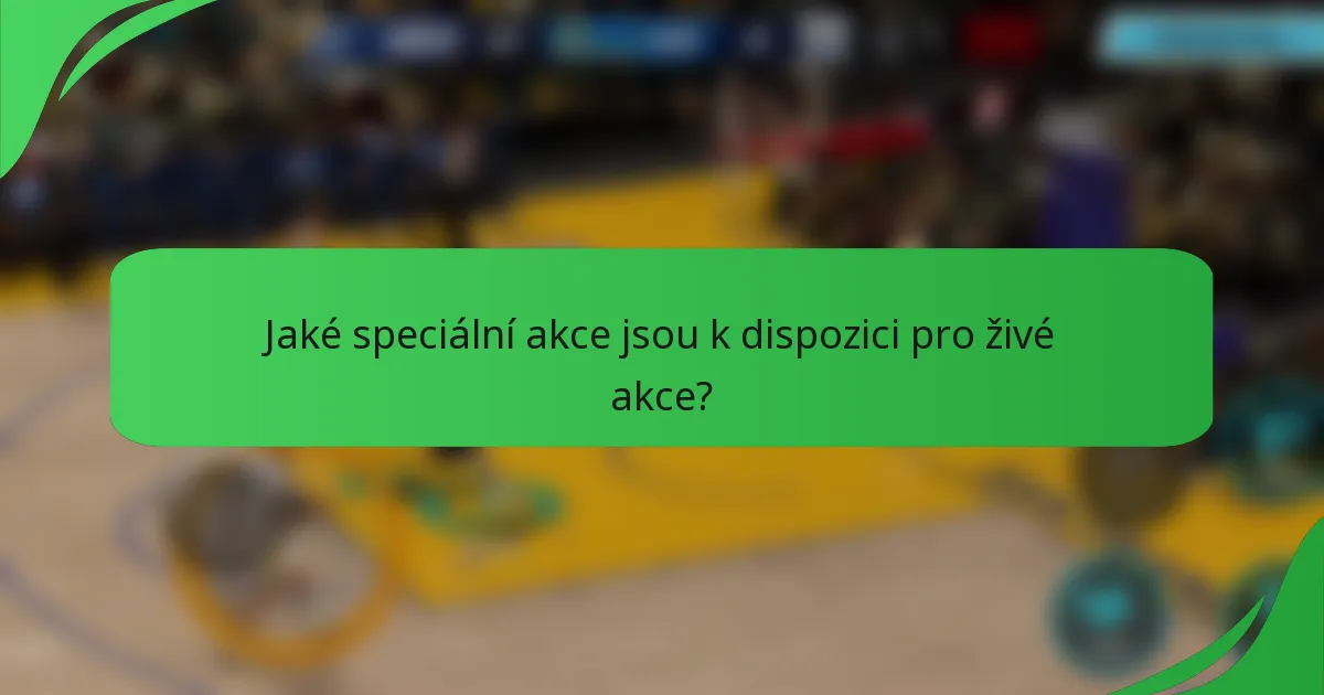 Jaké speciální akce jsou k dispozici pro živé akce?